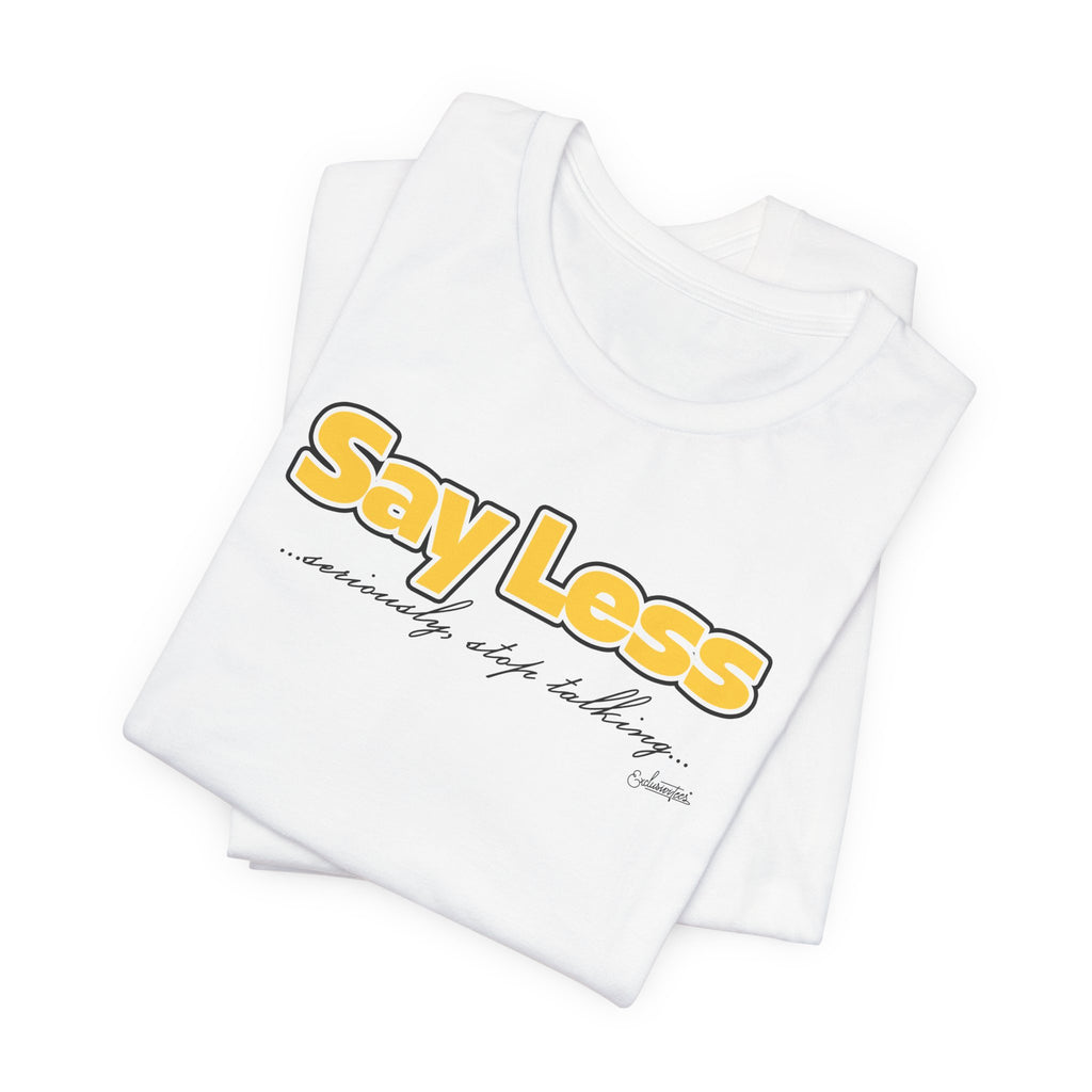 Sophie: Say Less Short Sleeve Tee