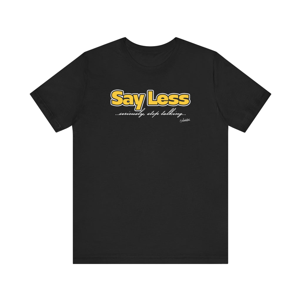 Sophie: Say Less Short Sleeve Tee