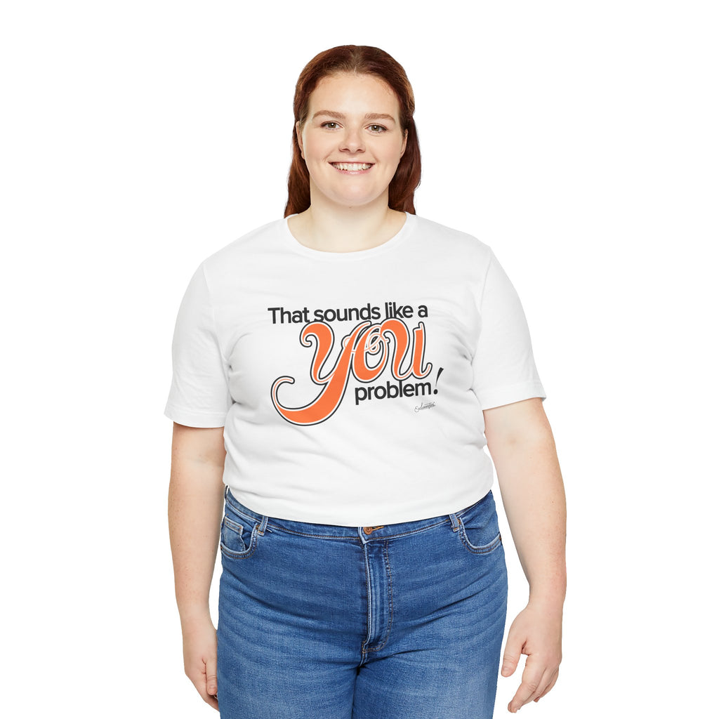 Samantha: You Problem Short Sleeve Tee