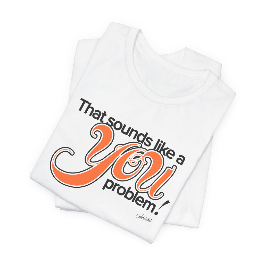 Samantha: You Problem Short Sleeve Tee