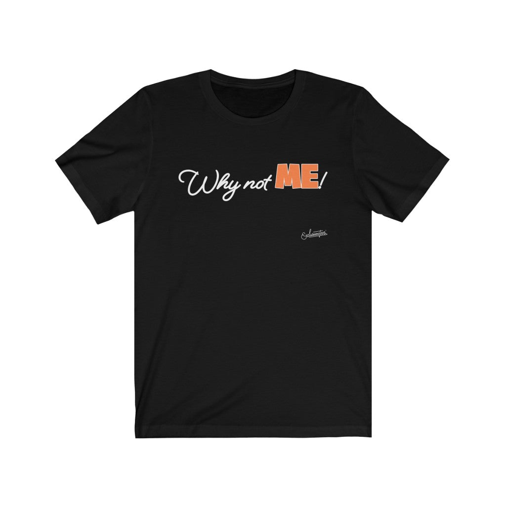 Why Not Me Short Sleeve Tee
